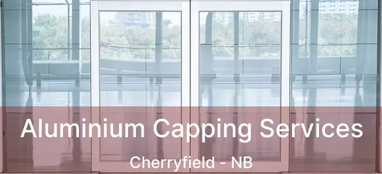  Aluminium Capping Services Cherryfield - NB