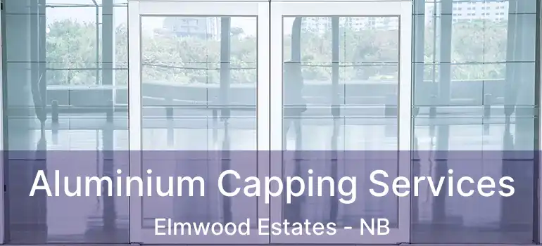  Aluminium Capping Services Elmwood Estates - NB