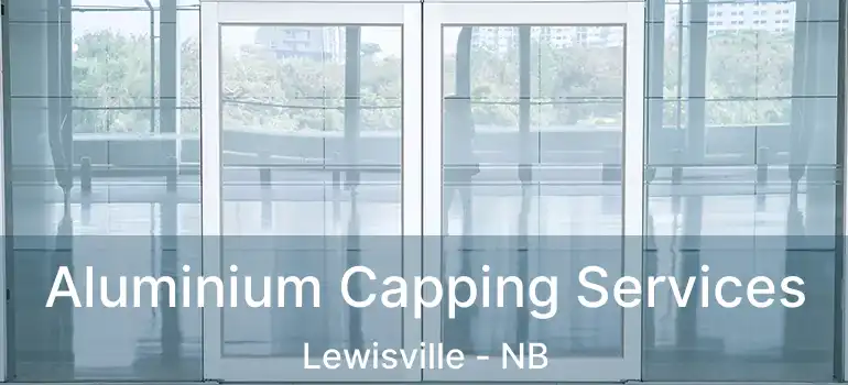  Aluminium Capping Services Lewisville - NB