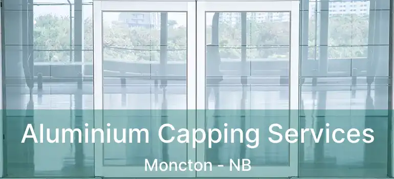  Aluminium Capping Services Moncton - NB