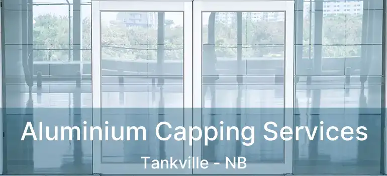  Aluminium Capping Services Tankville - NB