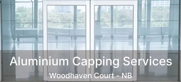  Aluminium Capping Services Woodhaven Court - NB