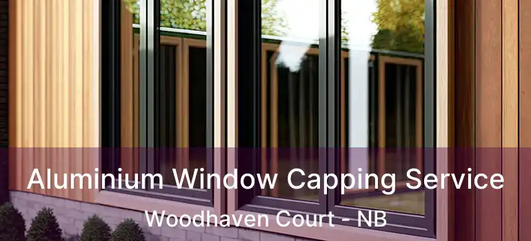  Aluminium Window Capping Service Woodhaven Court - NB