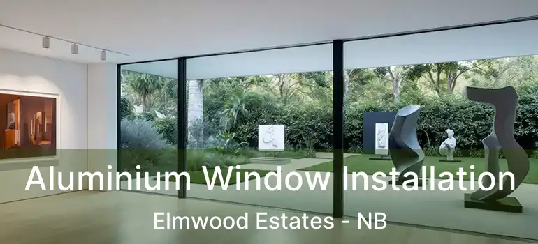  Aluminium Window Installation Elmwood Estates - NB