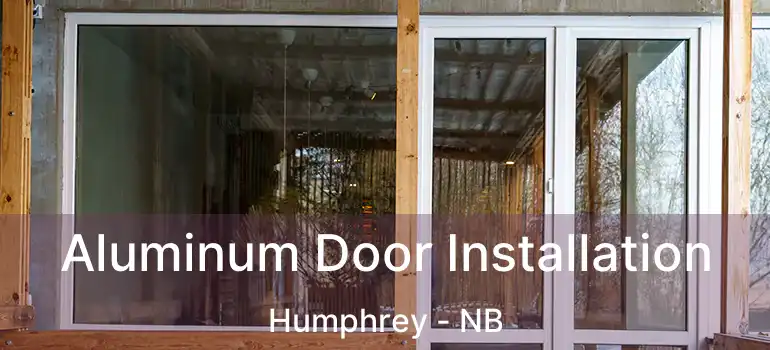  Aluminum Door Installation Humphrey - NB