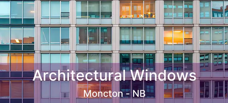  Architectural Windows Moncton - NB
