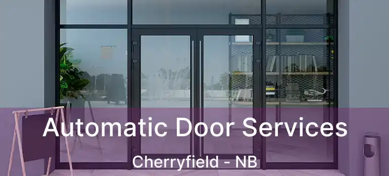  Automatic Door Services Cherryfield - NB