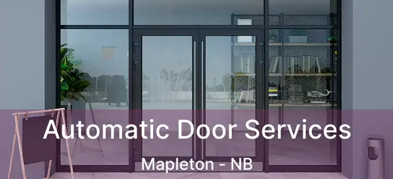  Automatic Door Services Mapleton - NB