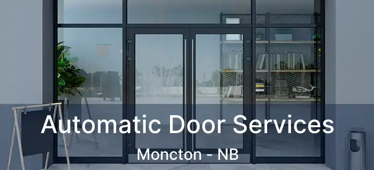  Automatic Door Services Moncton - NB