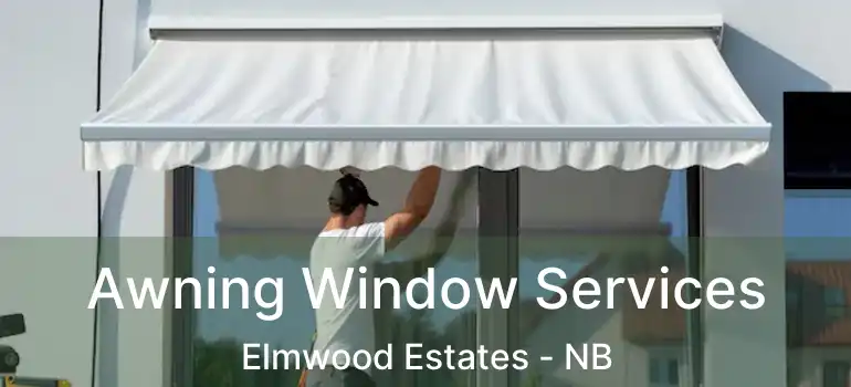  Awning Window Services Elmwood Estates - NB