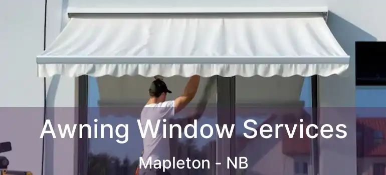  Awning Window Services Mapleton - NB