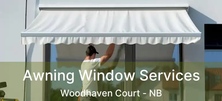  Awning Window Services Woodhaven Court - NB