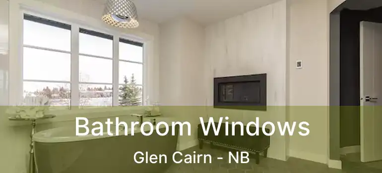  Bathroom Windows Glen Cairn - NB