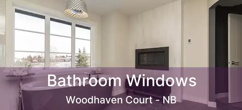  Bathroom Windows Woodhaven Court - NB