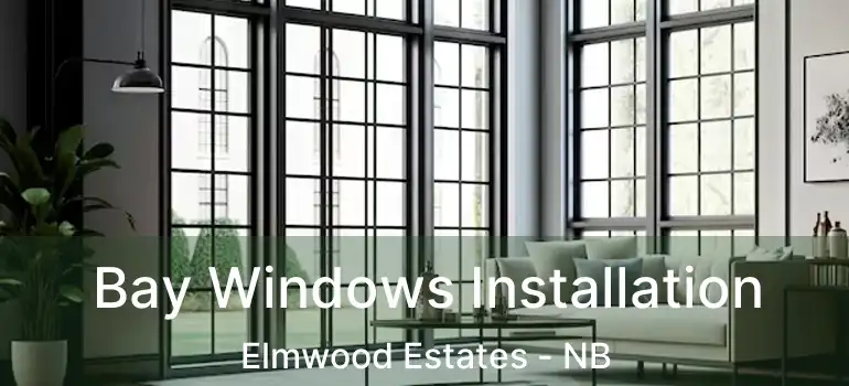  Bay Windows Installation Elmwood Estates - NB