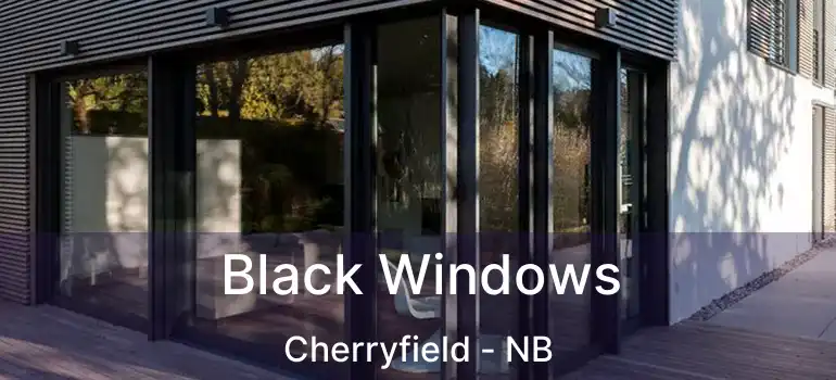  Black Windows Cherryfield - NB