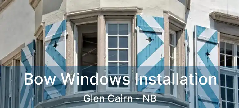  Bow Windows Installation Glen Cairn - NB