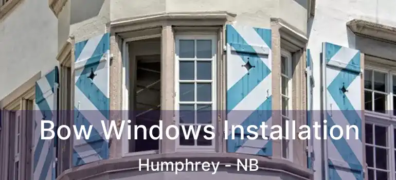  Bow Windows Installation Humphrey - NB