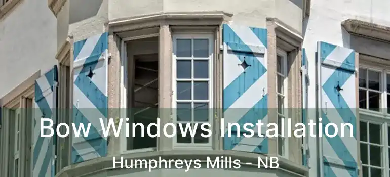  Bow Windows Installation Humphreys Mills - NB