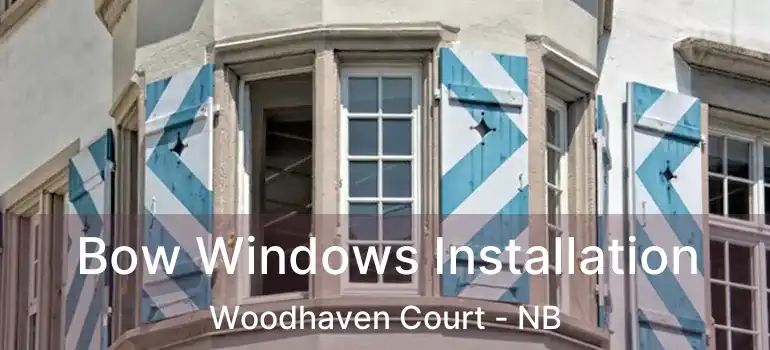  Bow Windows Installation Woodhaven Court - NB