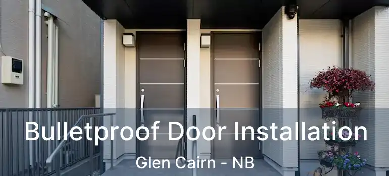  Bulletproof Door Installation Glen Cairn - NB