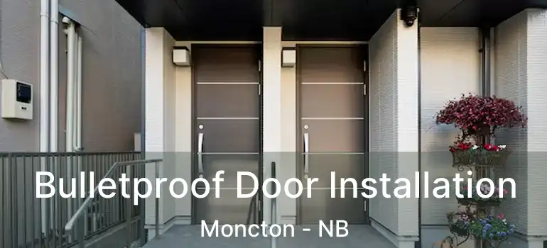  Bulletproof Door Installation Moncton - NB