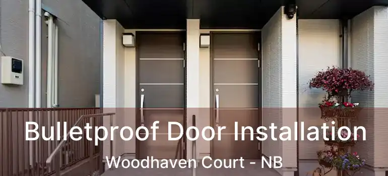  Bulletproof Door Installation Woodhaven Court - NB