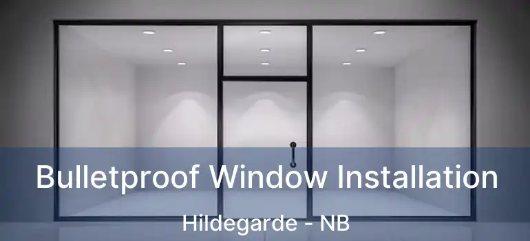  Bulletproof Window Installation Hildegarde - NB