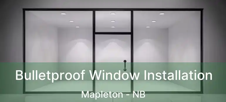  Bulletproof Window Installation Mapleton - NB