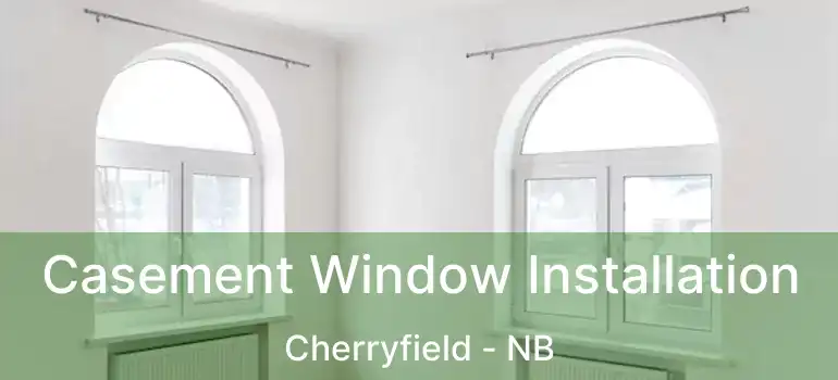  Casement Window Installation Cherryfield - NB