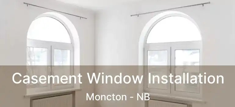  Casement Window Installation Moncton - NB
