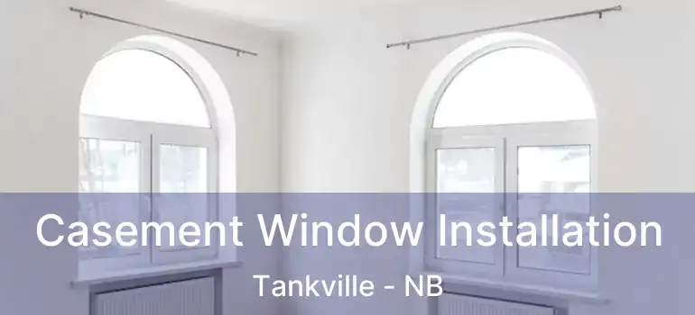  Casement Window Installation Tankville - NB
