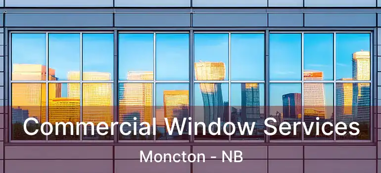  Commercial Window Services Moncton - NB