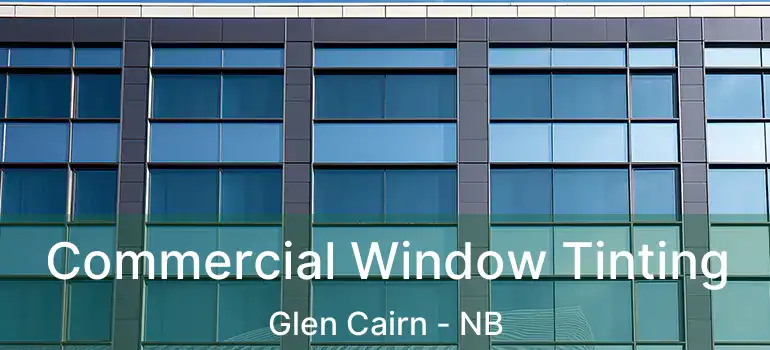  Commercial Window Tinting Glen Cairn - NB