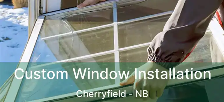  Custom Window Installation Cherryfield - NB