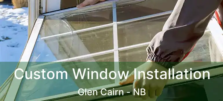  Custom Window Installation Glen Cairn - NB