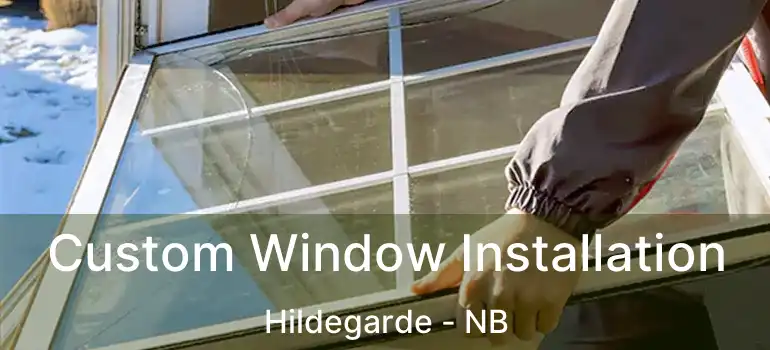  Custom Window Installation Hildegarde - NB