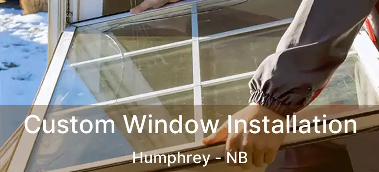  Custom Window Installation Humphrey - NB