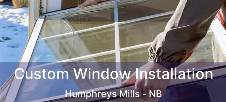  Custom Window Installation Humphreys Mills - NB