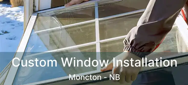 Custom Window Installation Moncton - NB