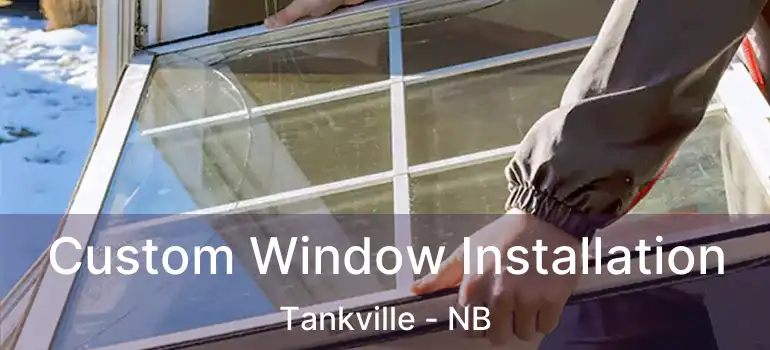  Custom Window Installation Tankville - NB