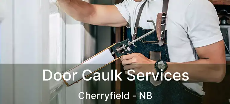  Door Caulk Services Cherryfield - NB