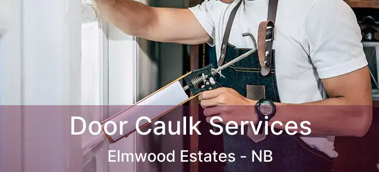  Door Caulk Services Elmwood Estates - NB