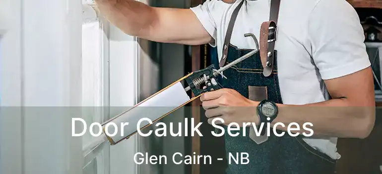  Door Caulk Services Glen Cairn - NB
