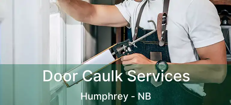  Door Caulk Services Humphrey - NB