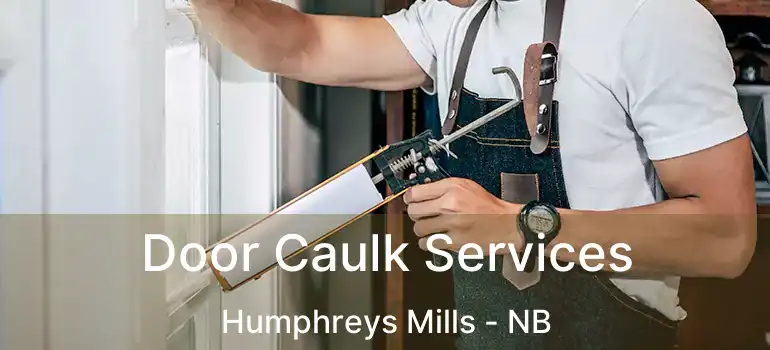  Door Caulk Services Humphreys Mills - NB