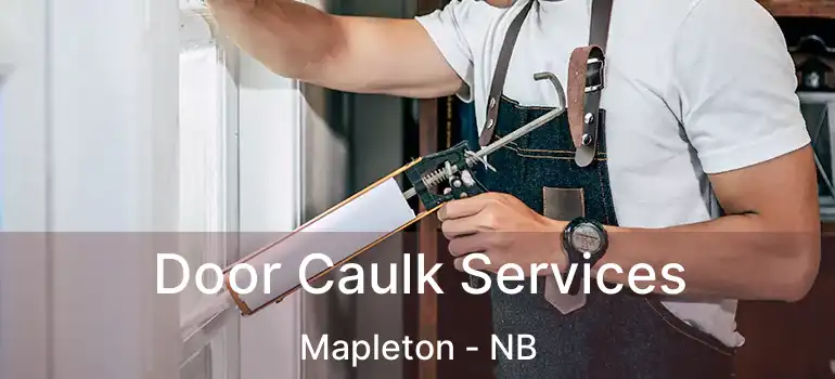  Door Caulk Services Mapleton - NB