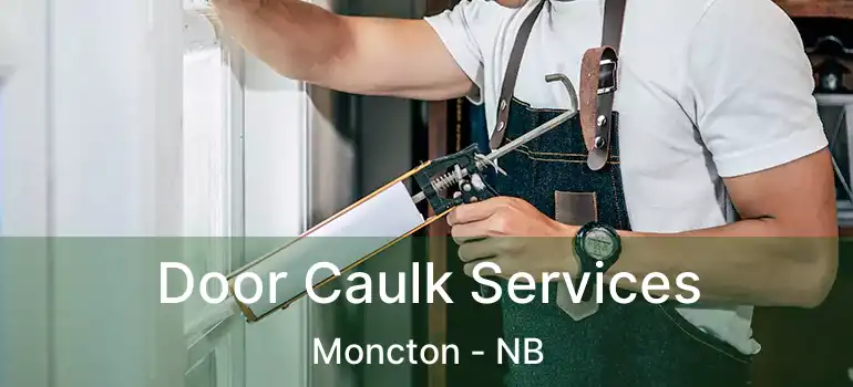  Door Caulk Services Moncton - NB