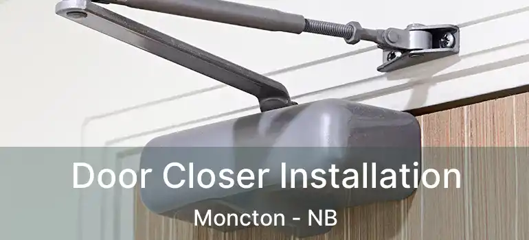  Door Closer Installation Moncton - NB
