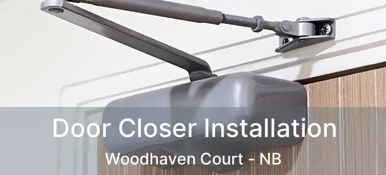  Door Closer Installation Woodhaven Court - NB